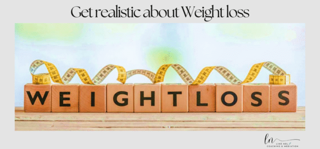 Let’s be realistic about Weight Loss