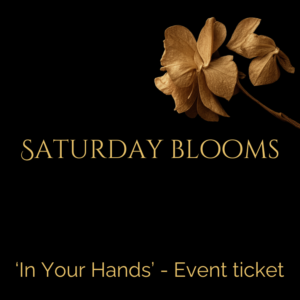 Saturday Blooms - In Your Hands